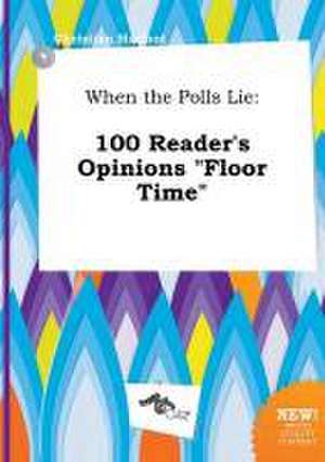 When the Polls Lie: 100 Reader's Opinions Floor Time de Christian Harfoot