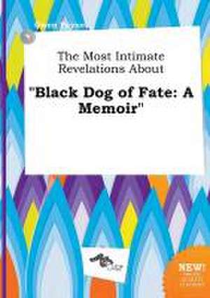 The Most Intimate Revelations about Black Dog of Fate: A Memoir de Owen Payne