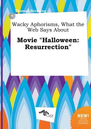 Wacky Aphorisms, What the Web Says about Movie Halloween: Resurrection de Thomas Brenting