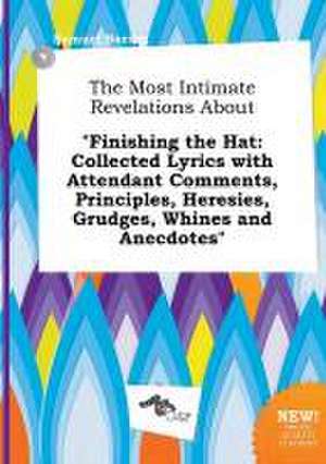 The Most Intimate Revelations about Finishing the Hat: Collected Lyrics with Attendant Comments, Principles, Heresies, Grudges, Whines and Anecdotes de Samuel Boeing