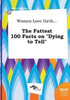 Women Love Girth... the Fattest 100 Facts on Dying to Tell de Max Kimber