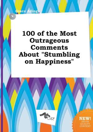 100 of the Most Outrageous Comments about Stumbling on Happiness de Grace Ading