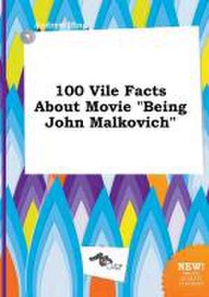 100 Vile Facts about Movie Being John Malkovich de Andrew Ifing