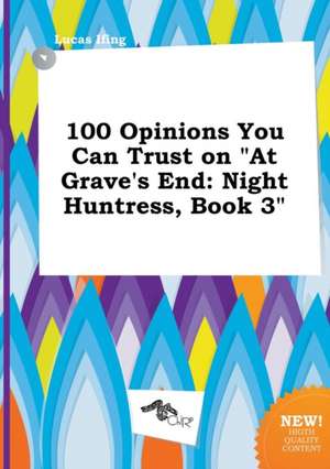 100 Opinions You Can Trust on at Grave's End: Night Huntress, Book 3 de Lucas Ifing