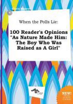 When the Polls Lie: 100 Reader's Opinions as Nature Made Him: The Boy Who Was Raised as a Girl de Chris Masey