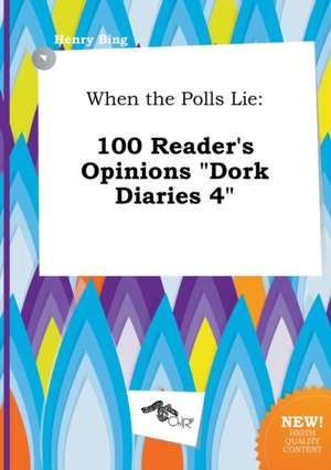 When the Polls Lie: 100 Reader's Opinions Dork Diaries 4 de Henry Bing