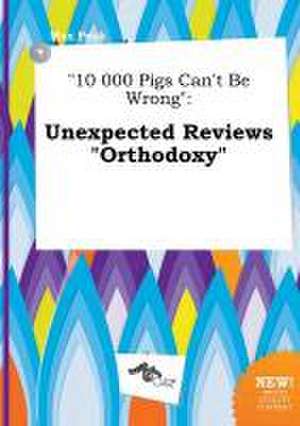 10 000 Pigs Can't Be Wrong: Unexpected Reviews Orthodoxy de Max Peak