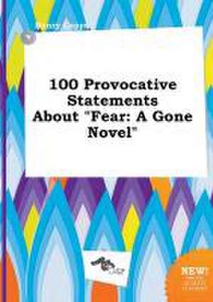 100 Provocative Statements about Fear: A Gone Novel de Henry Capps