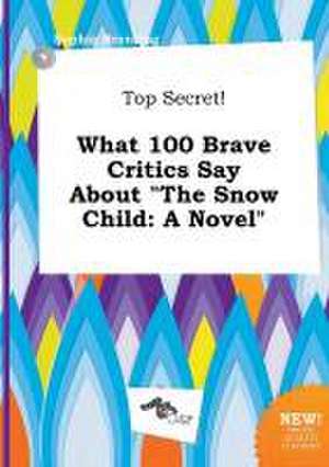 Top Secret! What 100 Brave Critics Say about the Snow Child de Sophia Brenting