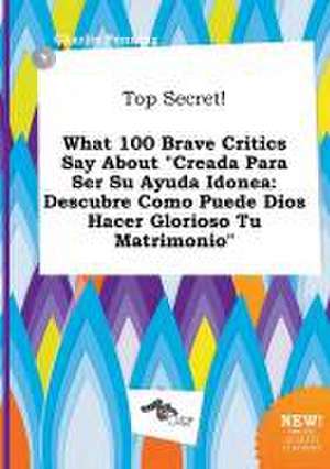 Top Secret! What 100 Brave Critics Say about Creada Para Ser Su Ayuda Idonea: Descubre Como Puede Dios Hacer Glorioso Tu Matrimonio de Charlie Penning