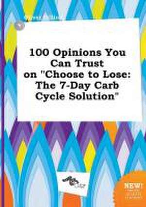 100 Opinions You Can Trust on Choose to Lose: The 7-Day Carb Cycle Solution de Oliver Dilling