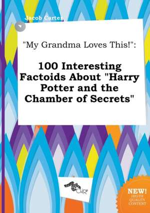 My Grandma Loves This!: 100 Interesting Factoids about Harry Potter and the Chamber of Secrets de Jacob Carter