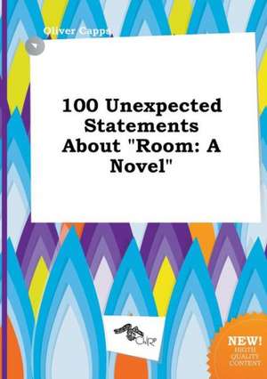 100 Unexpected Statements about Room de Oliver Capps