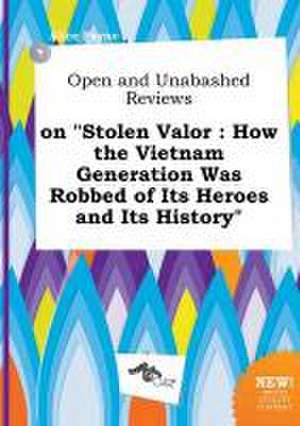 Open and Unabashed Reviews on Stolen Valor: How the Vietnam Generation Was Robbed of Its Heroes and Its History de Alice Payne