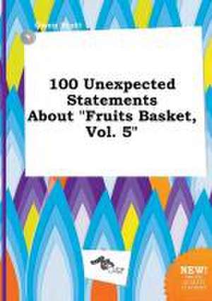 100 Unexpected Statements about Fruits Basket, Vol. 5 de Owen Stott