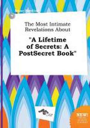 The Most Intimate Revelations about a Lifetime of Secrets: A Postsecret Book de Isaac Seeding