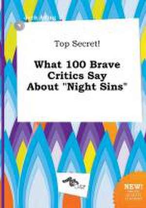 Top Secret! What 100 Brave Critics Say about Night Sins de Jack Ading