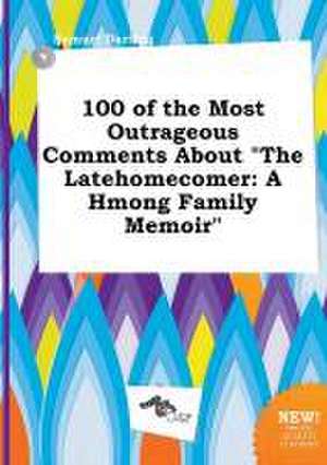 100 of the Most Outrageous Comments about the Latehomecomer: A Hmong Family Memoir de Samuel Darting