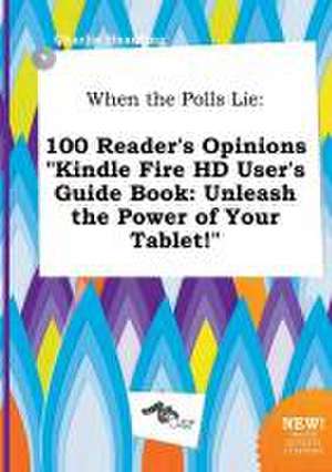 When the Polls Lie: 100 Reader's Opinions Kindle Fire HD User's Guide Book: Unleash the Power of Your Tablet! de Charlie Hearding