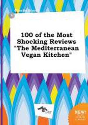 100 of the Most Shocking Reviews the Mediterranean Vegan Kitchen de Charlie Scarth