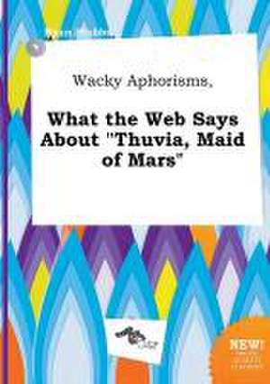 Wacky Aphorisms, What the Web Says about Thuvia, Maid of Mars de Ryan Stubbs