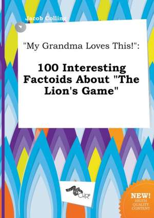 My Grandma Loves This!: 100 Interesting Factoids about the Lion's Game de Jacob Colling