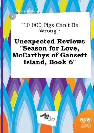 10 000 Pigs Can't Be Wrong: Unexpected Reviews Season for Love, McCarthys of Gansett Island, Book 6 de Chris Dilling