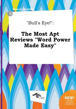 Bull's Eye!: The Most Apt Reviews Word Power Made Easy de Daniel Kimber