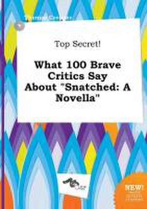 Top Secret! What 100 Brave Critics Say about Snatched: A Novella de Thomas Cropper