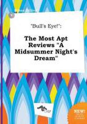 Bull's Eye!: The Most Apt Reviews a Midsummer Night's Dream de Ethan Dilling