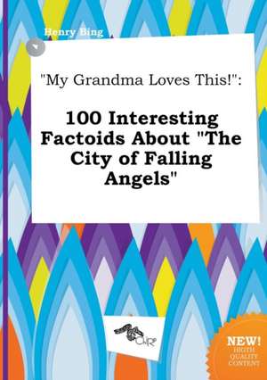 My Grandma Loves This!: 100 Interesting Factoids about the City of Falling Angels de Henry Bing