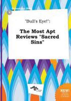 Bull's Eye!: The Most Apt Reviews Sacred Sins de Sebastian Bing