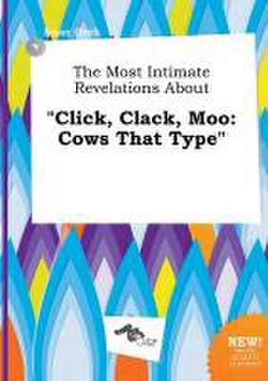 The Most Intimate Revelations about Click, Clack, Moo: Cows That Type de Isaac Orek