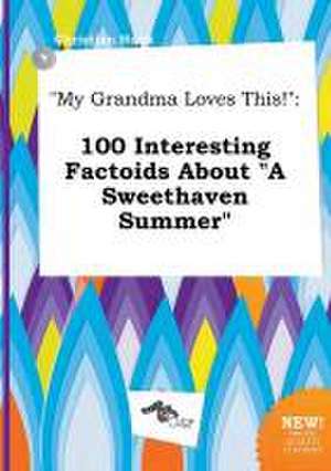 My Grandma Loves This!: 100 Interesting Factoids about a Sweethaven Summer de Christian Hook