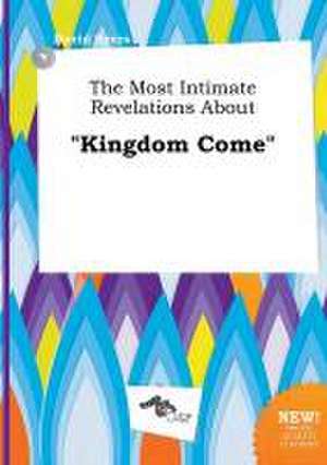 The Most Intimate Revelations about Kingdom Come de David Syers