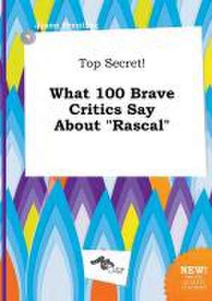 Top Secret! What 100 Brave Critics Say about Rascal de Jason Brenting