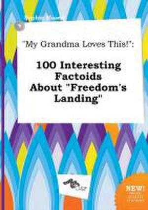 My Grandma Loves This!: 100 Interesting Factoids about Freedom's Landing de Sophia Masey