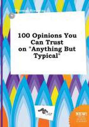 100 Opinions You Can Trust on Anything But Typical de Thomas Rimming