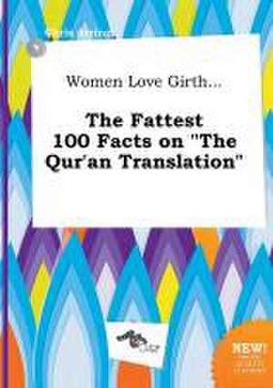 Women Love Girth... the Fattest 100 Facts on the Qur'an Translation de Chris Arring