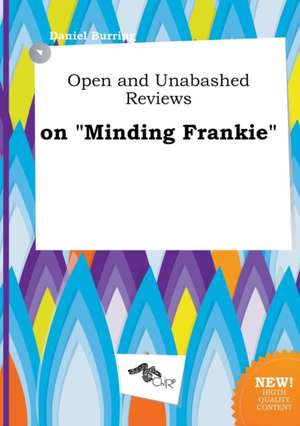 Open and Unabashed Reviews on Minding Frankie de Daniel Burring