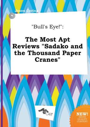 Bull's Eye!: The Most Apt Reviews Sadako and the Thousand Paper Cranes de Jason Coring