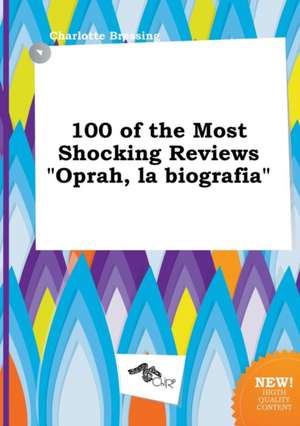 100 of the Most Shocking Reviews Oprah, La Biografia de Charlotte Bressing