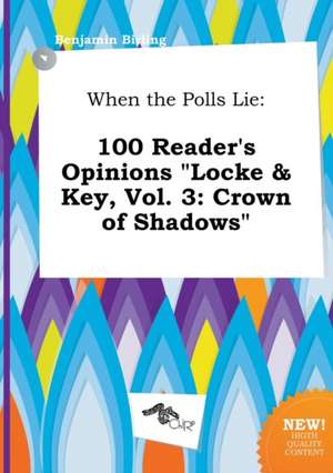 When the Polls Lie: 100 Reader's Opinions Locke & Key, Vol. 3: Crown of Shadows de Benjamin Birling