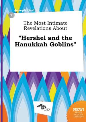 The Most Intimate Revelations about Hershel and the Hanukkah Goblins de Joseph Garling