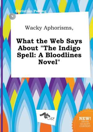 Wacky Aphorisms, What the Web Says about the Indigo Spell: A Bloodlines Novel de Christian Palling