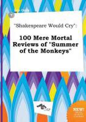 Shakespeare Would Cry: 100 Mere Mortal Reviews of Summer of the Monkeys de Leo Orek