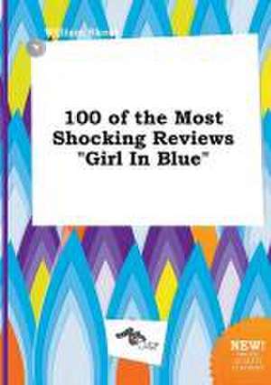 100 of the Most Shocking Reviews Girl in Blue de William Skeat