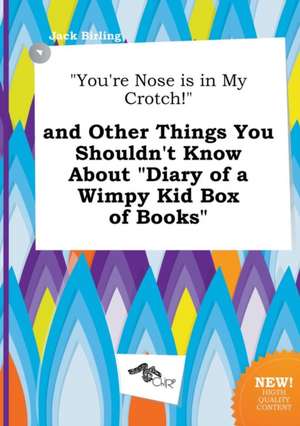 You're Nose Is in My Crotch! and Other Things You Shouldn't Know about Diary of a Wimpy Kid Box of Books de Jack Birling