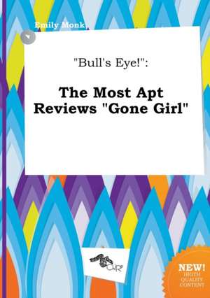 Bull's Eye!: The Most Apt Reviews Gone Girl de Emily Monk