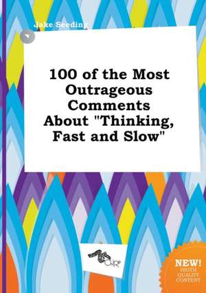 100 of the Most Outrageous Comments about Thinking, Fast and Slow de Jake Seeding